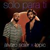 Alvaro Soler & Topic - Solo Para Ti