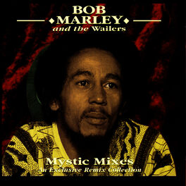 Bob Marley & The Wailers - Mystic Mixes - An Exclusive Remix Collection