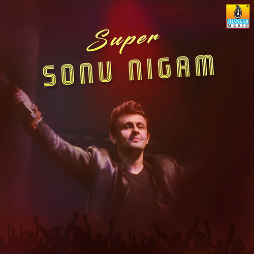 Sonu Nigam Super Sonu Nigam Lyrics And Songs Deezer deezer