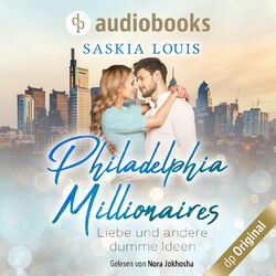 Liebe und andere dumme Ideen - Philadelphia Millionaires-Reihe, Band 2 (Ungekürzt)