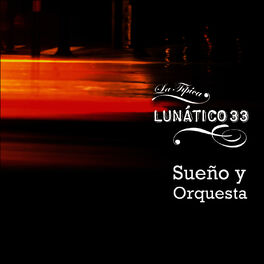 Orquesta Tipica Lunatico 33 Sueno Y Orquesta Lyrics And Songs Deezer