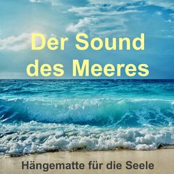 Der Sound des Meeres: Hängematte für die Seele (Meeresrauschen zur Entspannung, als Einschlafhilfe oder einfach nur zum Träumen)