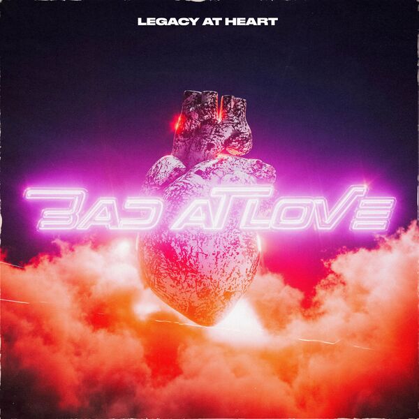 Legacy at Heart - Bad At Love [single] (2021)