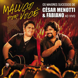 César Menotti & Fabiano – Maluco Por Você – Os Maiores Sucessos De César Menotti & Fabiano 2011 CD Completo