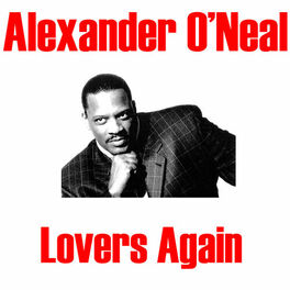Alexander O Neal Lovers Again Lyrics And Songs Deezer