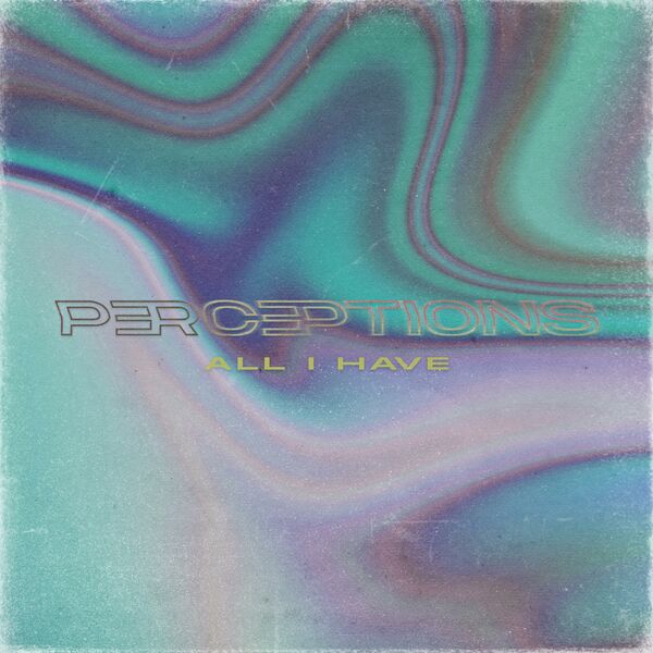 Perceptions - All I Have [single] (2020)