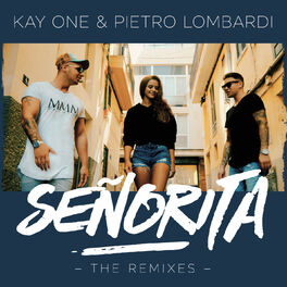 Kay One Senorita The Remixes Music Streaming Listen On Deezer