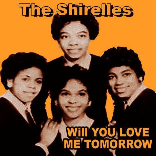 The Shirelles Will You Love Me Tomorrow Music Streaming