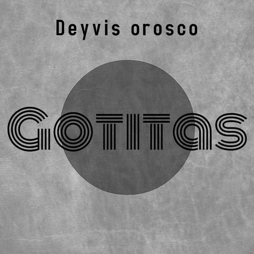 Deyvis Orosco Gotitas Streaming De Musica Escuchar En Deezer deezer
