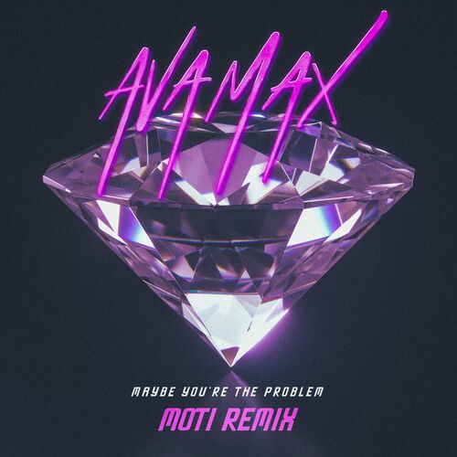 Maybe You’re The Problem (MOTi Remix) - Ava Max