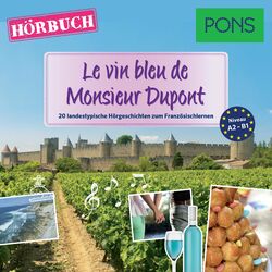 PONS Hörbuch Französisch: Le vin bleu de Monsieur Dupont (20 landestypische Hörgeschichten zum Französischlernen A2/B1)