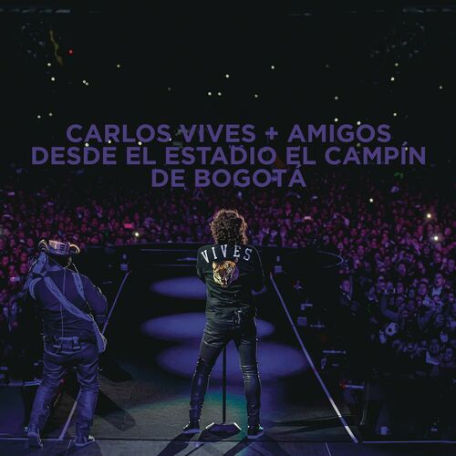 Carlos Vives + Amigos Desde el Estadio El Campín de Bogotá - Carlos Vives