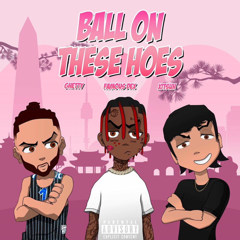 Famous Dex, Xitsuh, Ghetty – Ball On These Hoes (Remix) – Single