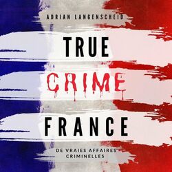 True Crime France (De vraies affaires criminelles) Audiobook