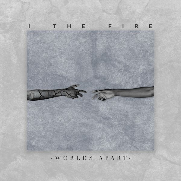 I the Fire - Worlds Apart [single] (2019)