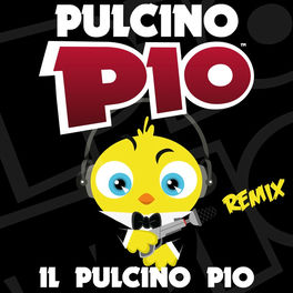 Pulcino Pio Il Pulcino Pio Remix Lyrics And Songs Deezer