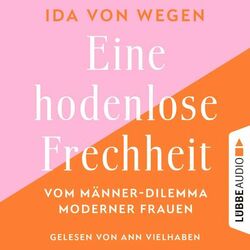 Eine hodenlose Frechheit - Vom Männer-Dilemma moderner Frauen (Ungekürzt) Audiobook
