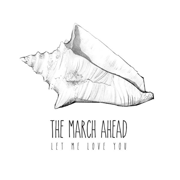 The March Ahead - Let Me Love You [single] (2016)