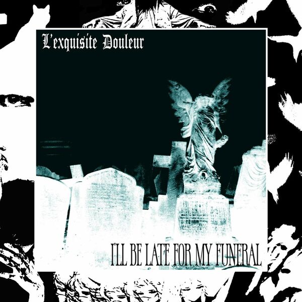 L'exquisite Douleur - I'll Be Late For My Funeral [single] (2021)