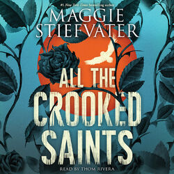 All the Crooked Saints (Unabridged)