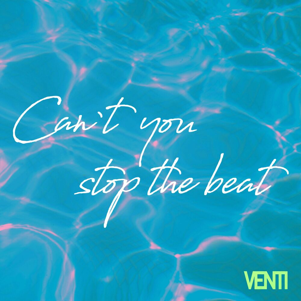 Venti – Can’t you stop the beat – Single