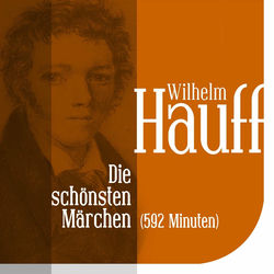 Die schönsten Märchen von Wilhelm Hauff (Vom Orient zum Wirtshaus im Spessart)