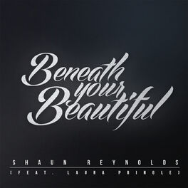 Shaun Reynolds Feat Laura Pringle Beneath Your Beautiful