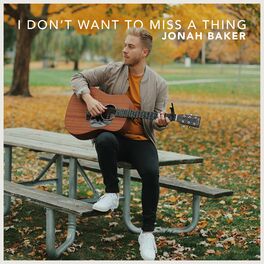 Jonah Baker I Don T Want To Miss A Thing Acoustic Lyrics And Songs Deezer