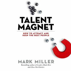 Talent Magnet - How to Attract and Keep the Best People (Unabridged)
