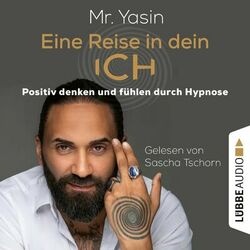 Eine Reise in dein Ich - Positiv denken und fühlen durch Hypnose (Ungekürzt) Audiobook