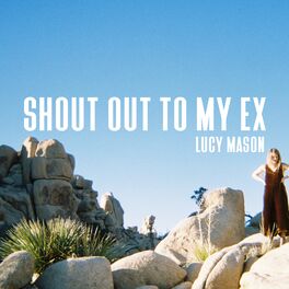 Lucy Mason Shout Out To My Ex Lyrics And Songs Deezer