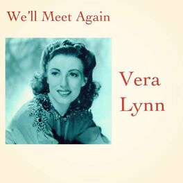 Vera Lynn We Ll Meet Again Lyrics And Songs Deezer deezer