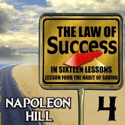 The Law of Success in Sixteen Lessons (Lesson Four The Habit of Saving)