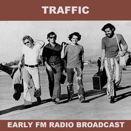 Traffic Traffic Early Fm Radio Broadcast Songtexte Und Songs Deezer traffic early fm radio broadcast