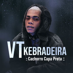 Cachorro Capa Preta (feat. MC Morena e MC GW) - VT Kebradeira Download