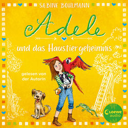 Adele und das Haustiergeheimnis (Eine warmherzige Geschichte über Adeles turbulentes Familenleben - geschrieben und gelesen von Best