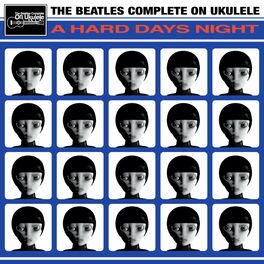 The Beatles Complete On Ukulele A Hard Days Night Lyrics And Songs Deezer