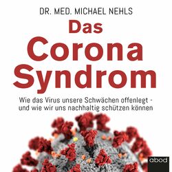 Das Corona-Syndrom (Wie das Virus unsere Schwächen offenlegt – und wie wir uns nachhaltig schützen können)