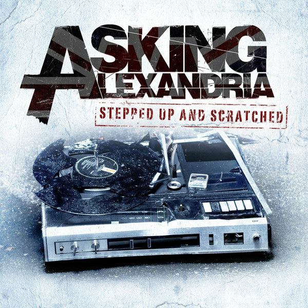 Asking Alexandria - Stepped Up and Scratched (2011)
