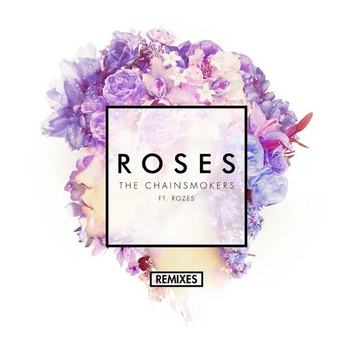 Roses (Remixes) (feat. ROZES) - The Chainsmokers