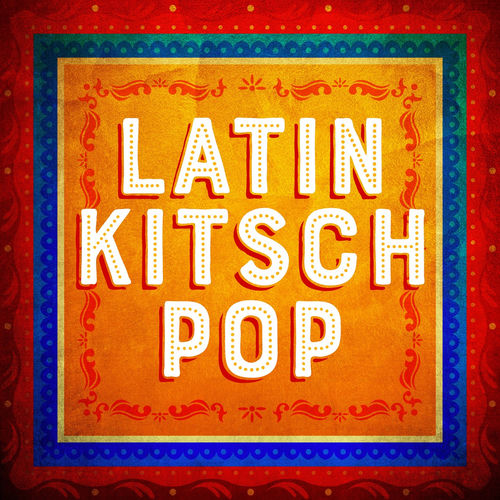 Various Artists Latin Kitsch Pop Lyrics And Songs Deezer deezer