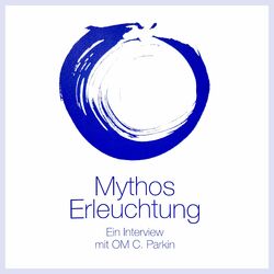 Mythos Erleuchtung (Ein Interview mit OM C. Parkin)