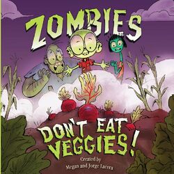 Zombies Don’t Eat Veggies!