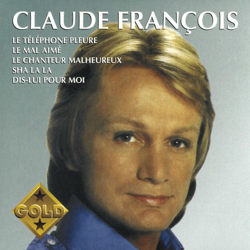 Claude Francois Le Mal Aimé Paroles Claude François - Gold : chansons et paroles | Deezer
