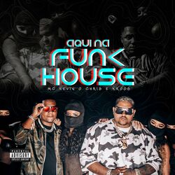 Aqui na Funk House - MC Kevin o Chris, Kroos download - Baixar Funk