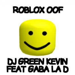 Dj Green Kevin Roblox Oof Feat Gaba La D Music - oof place roblox