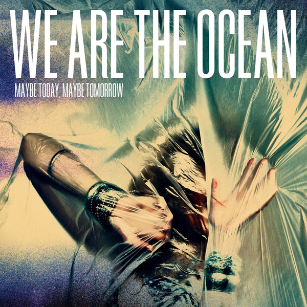 We Are The Ocean - Maybe Today, Maybe Tomorrow (2012)