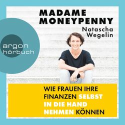 Madame Moneypenny - Wie Frauen ihre Finanzen selbst in die Hand nehmen können (Ungekürzte Lesung)