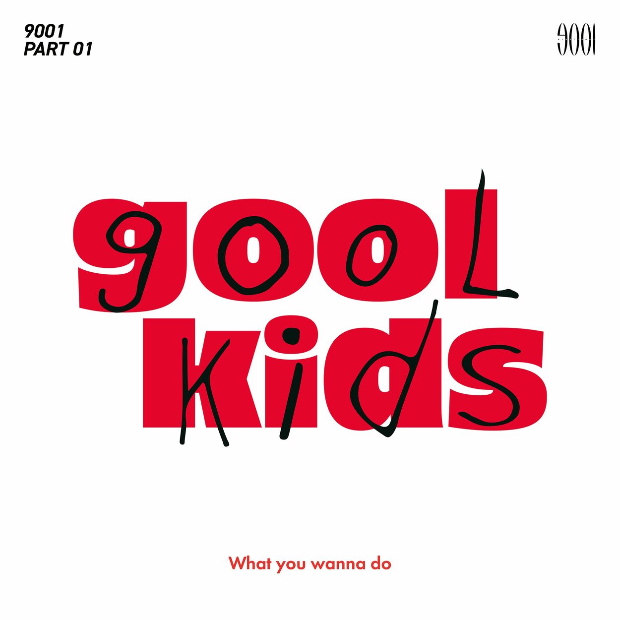 9001 – gool kids #1 – What you wanna do – Single