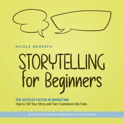 Storytelling for Beginners: The Success Factor in Marketing How to Tell Your Story and Turn Customers Into Fans - Incl. Editorial 